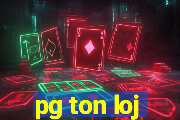 pg ton loj